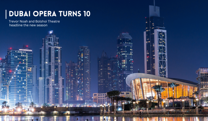 Dubai Opera celebrates its 10th anniversary with a major 2026-27 line up.