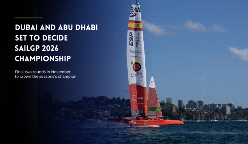 SailGP 2026 concludes with final races in Dubai and Abu Dhabi.