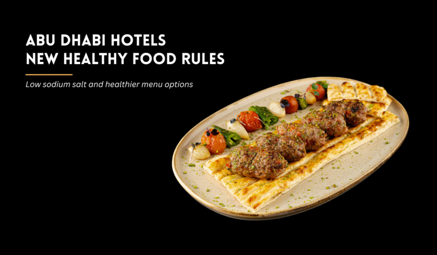 Abu Dhabi hotels introduce healthier food options and low sodium salt rules.