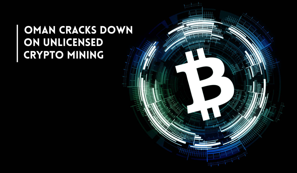 Oman warns against unlicensed crypto mining.