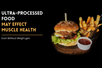 Ultra-processed food and muscle health.