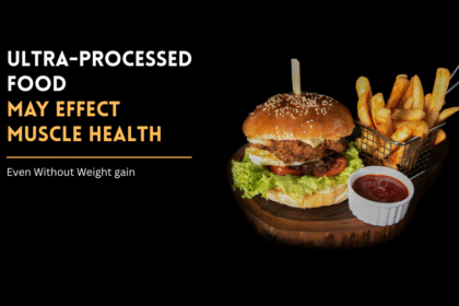 Ultra-processed food and muscle health.